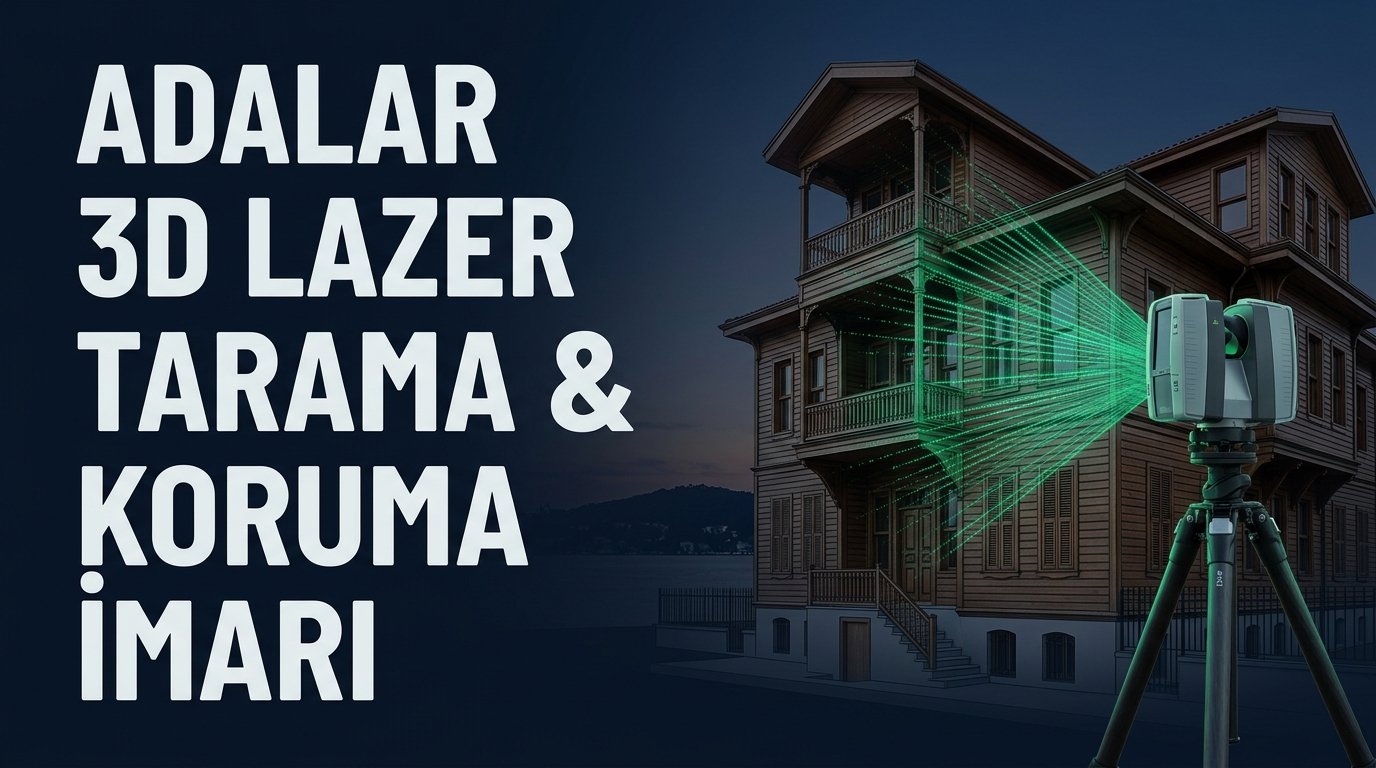 Adalar Büyükada ve Heybeliada Tarihi Köşk Restorasyonlarında Anıtlar Kurulu Onaylı 3D Lazer Tarama ve Cephe Rölevesi
