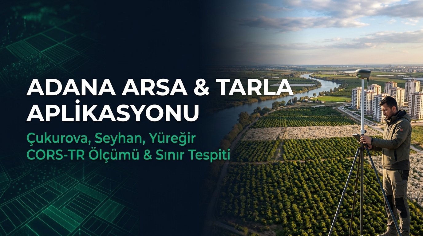 Adana Arsa Aplikasyonu & Sınır Tespiti Kapsamlı Rehberi: Çukurova, Seyhan, Yüreğir Kadastro