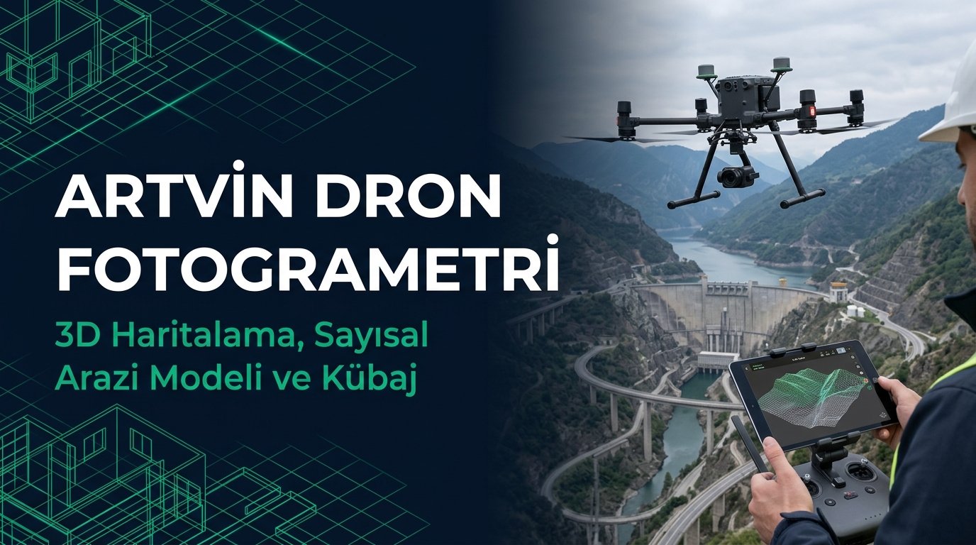Artvin Dron Fotogrametri & Şantiye 3D Haritalama Rehberi: Baraj, Tünel & Kübaj