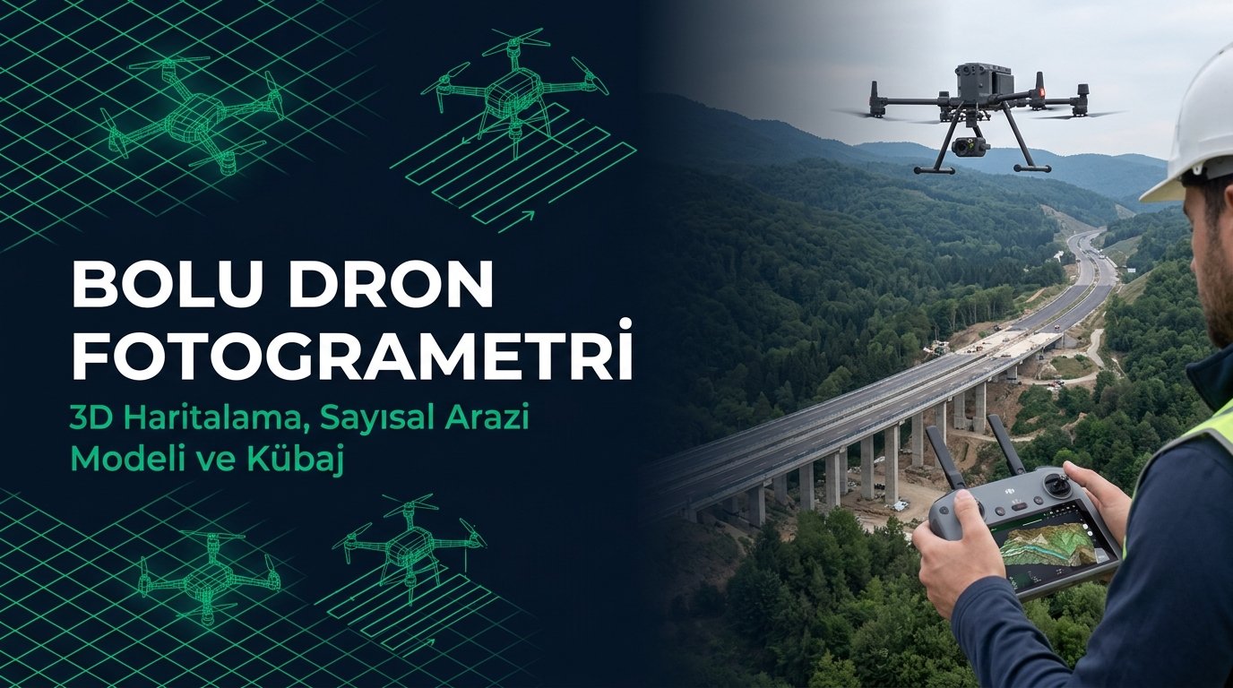 Bolu Dron Fotogrametri & Şantiye 3D Haritalama Rehberi: Orman Yolu & Kübaj
