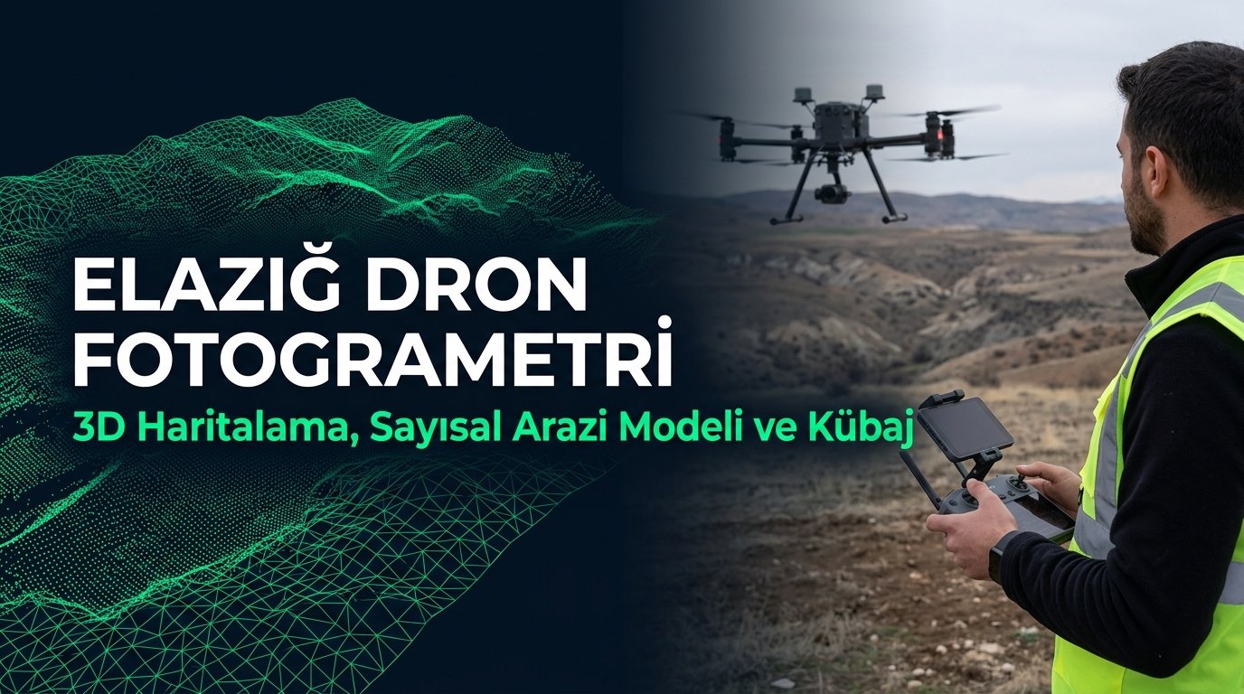 Elazığ Dron Fotogrametri & Şantiye 3D Haritalama Rehberi: Keban Barajı & Krom Ocakları Kübajı