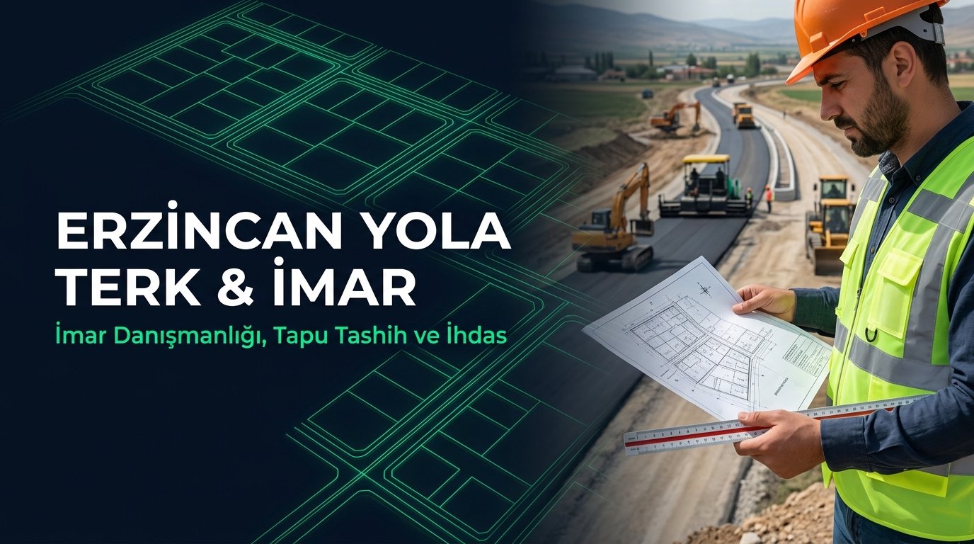 Erzincan İmar Danışmanlığı, Yola Terk & Tapu Tashih Rehberi: 15-16. Madde & 41. Madde