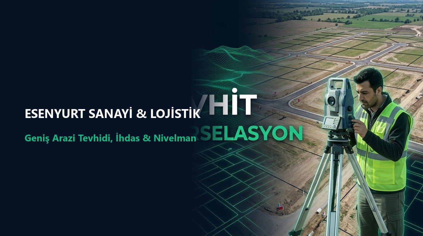 Esenyurt Kıraç ve Akçaburgaz Sanayi-Lojistik Tesislerinde Geniş Arazi Tevhidi, Yoldan İhdas ve FF/FL Zemin Düzlük Nivelmanı