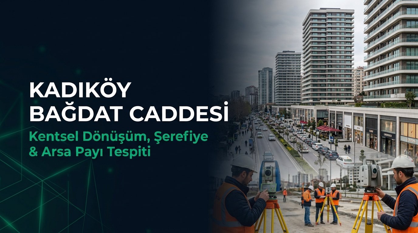 Kadıköy Bağdat Caddesi Kentsel Dönüşüm Rehberi: Şerefiye Dağılımı, Arsa Payı & As-Built Ölçümü