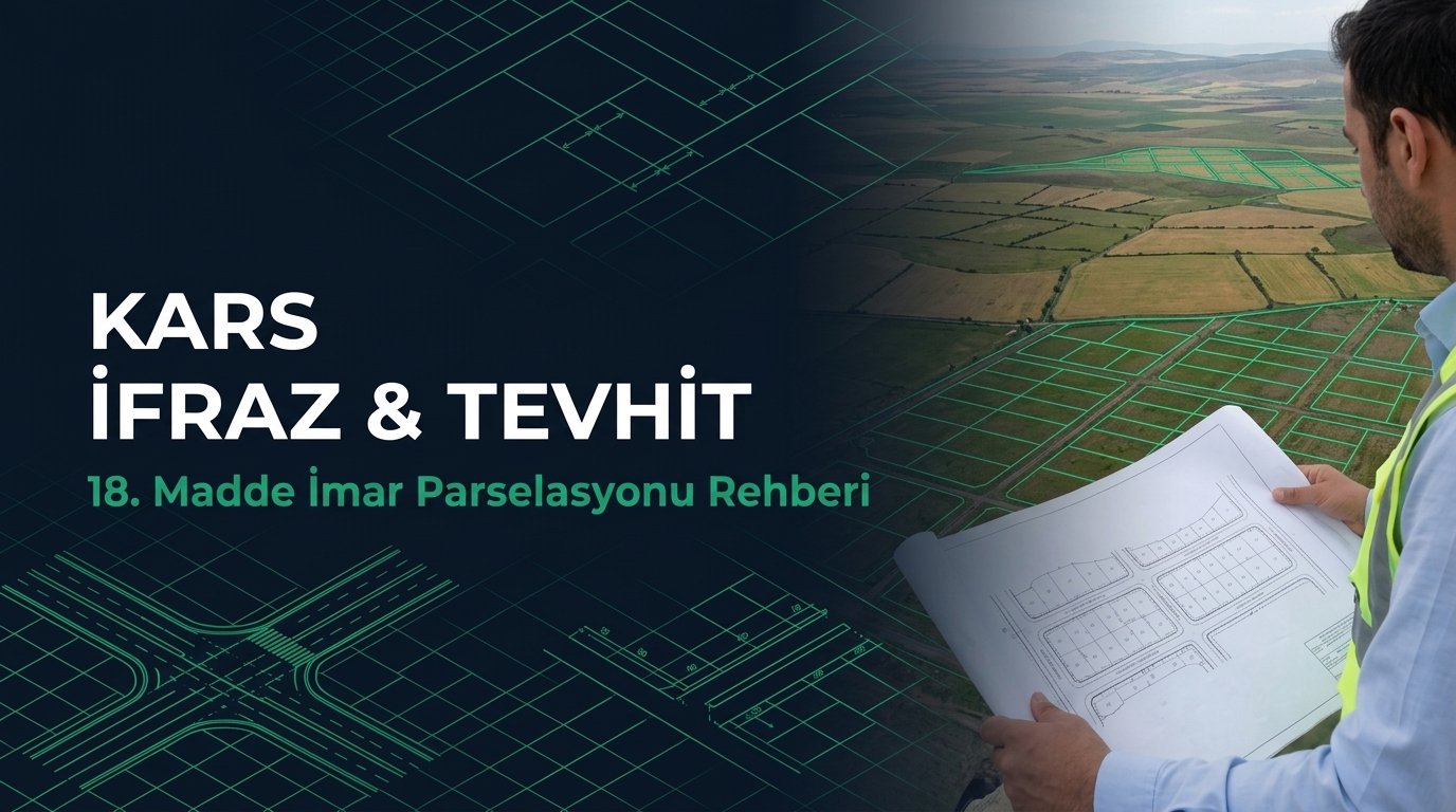 Kars İfraz, Tevhit & 18. Madde İmar Parselasyonu Rehberi: 5403 SK & DOP Hesabı