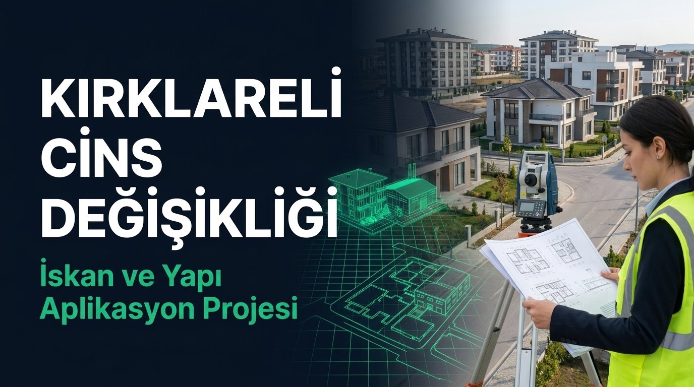 Kırklareli Cins Değişikliği & Kat Mülkiyetine Geçiş Kapsamlı Rehberi