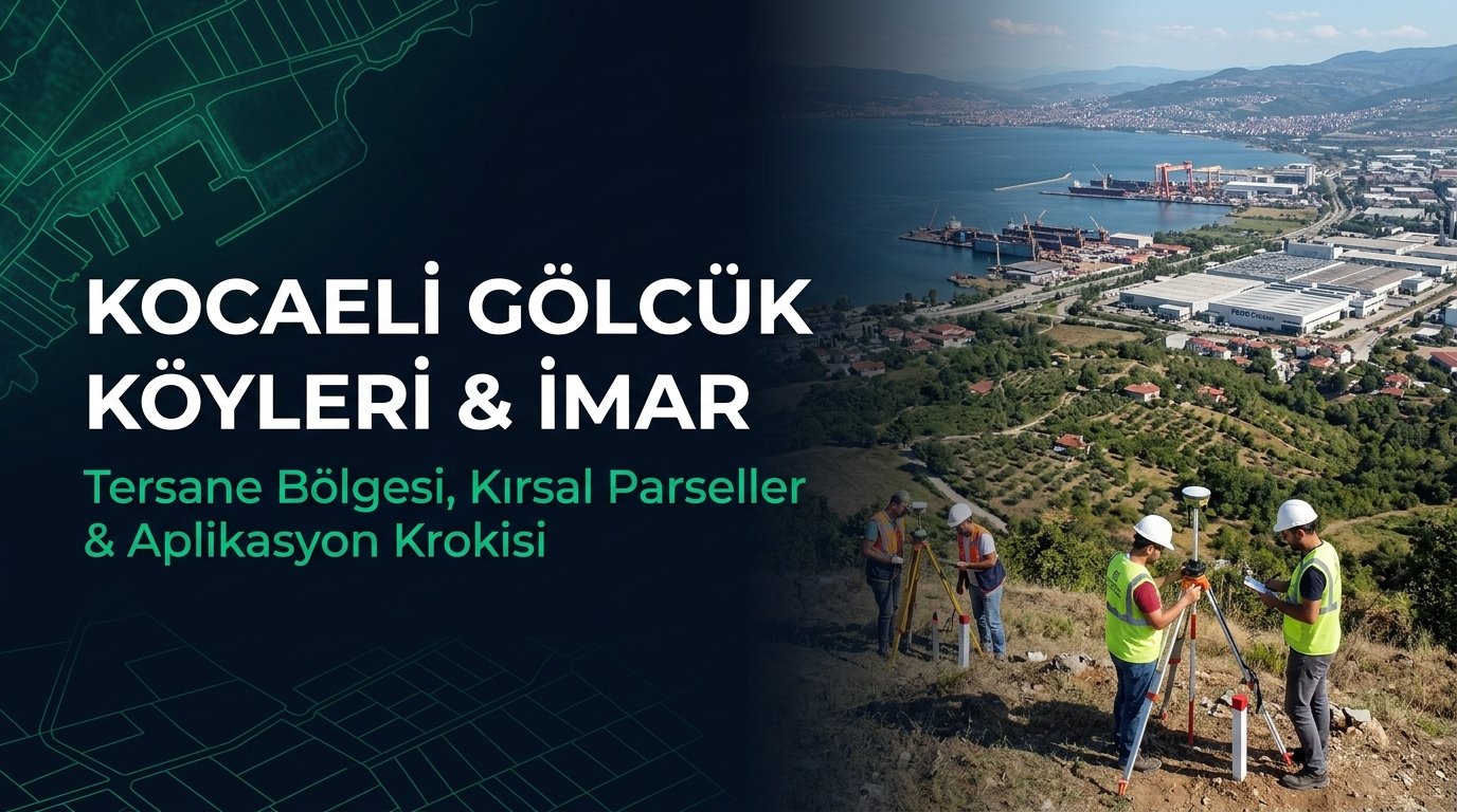 Kocaeli Gölcük Köyleri Harita Kadastro Rehberi: Değirmendere, Halıdere, Ulaşlı Deprem İmarı & Kıyı