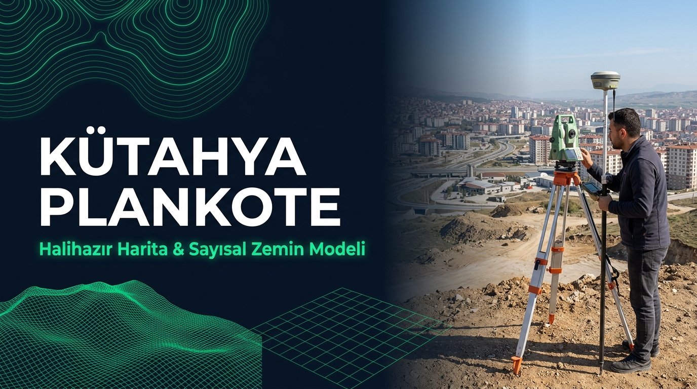 Kütahya Plankote & Halihazır Harita Çizimi Kapsamlı Rehberi (2026 Güncel)