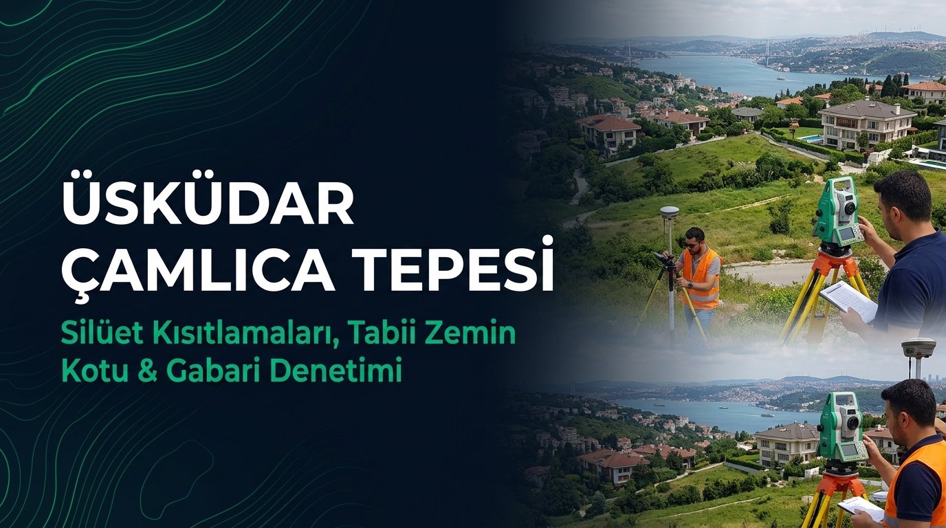Üsküdar Çamlıca Siluet Rehberi: Boğaziçi Siluet Kısıtlamaları, Tabii Zemin Siyah Kot ve Gabari
